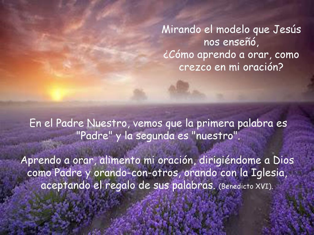 Mirando el modelo que Jesús nos enseñó, ¿Cómo aprendo a orar, como crezco en mi oración