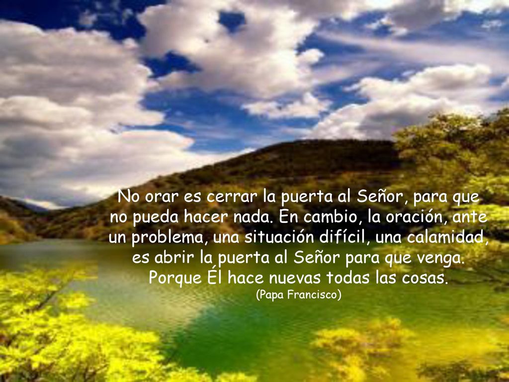 No orar es cerrar la puerta al Señor, para que no pueda hacer nada