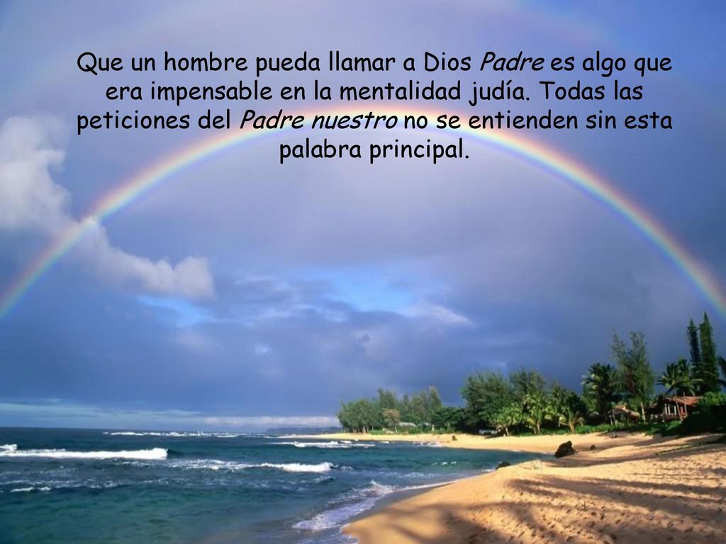 Que un hombre pueda llamar a Dios Padre es algo que era impensable en la mentalidad judía.