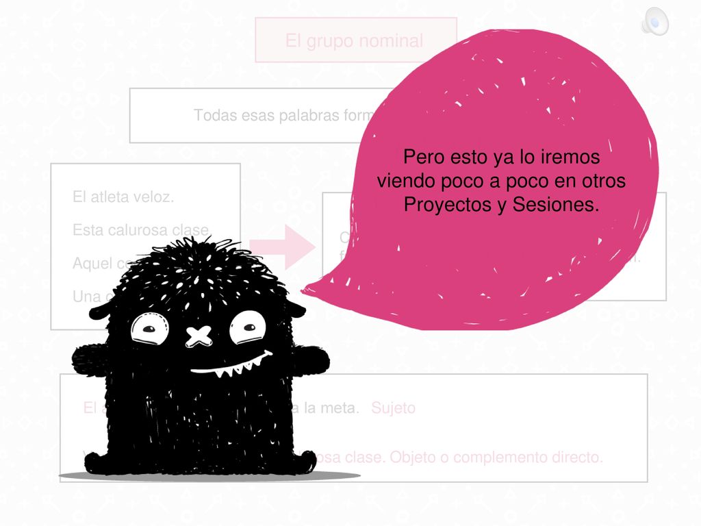 El grupo nominal Pero esto ya lo iremos viendo poco a poco en otros Proyectos y Sesiones. Todas esas palabras forman grupos nominales.