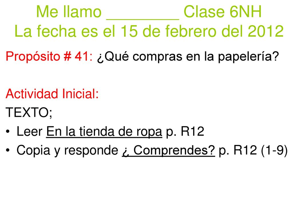 Me llamo ________ Clase 6NH La fecha es el 15 de febrero del 2012