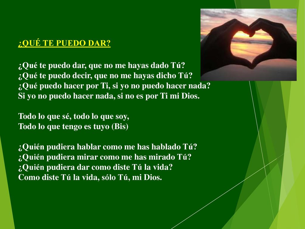 ¿QUÉ TE PUEDO DAR ¿Qué te puedo dar, que no me hayas dado Tú ¿Qué te puedo decir, que no me hayas dicho Tú