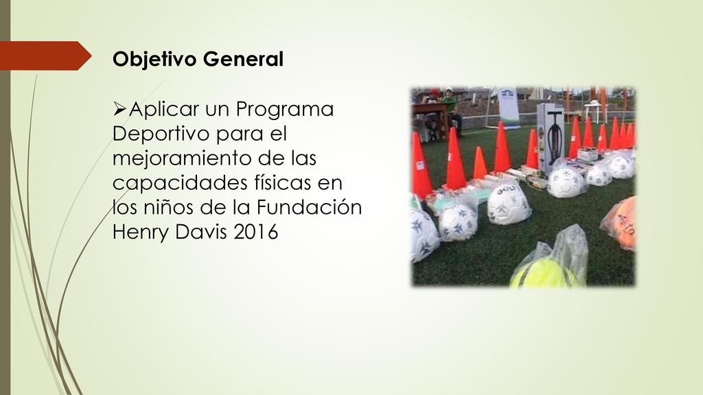 Objetivo General Aplicar un Programa Deportivo para el mejoramiento de las.