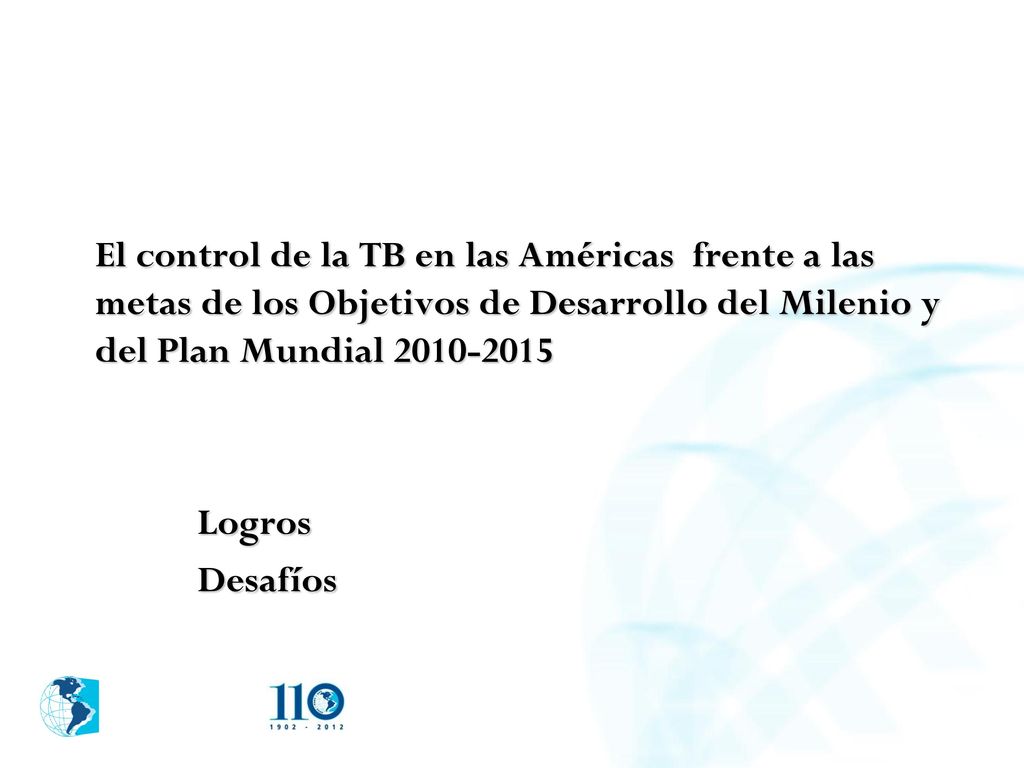El control de la TB en las Américas frente a las metas de los Objetivos de Desarrollo del Milenio y del Plan Mundial