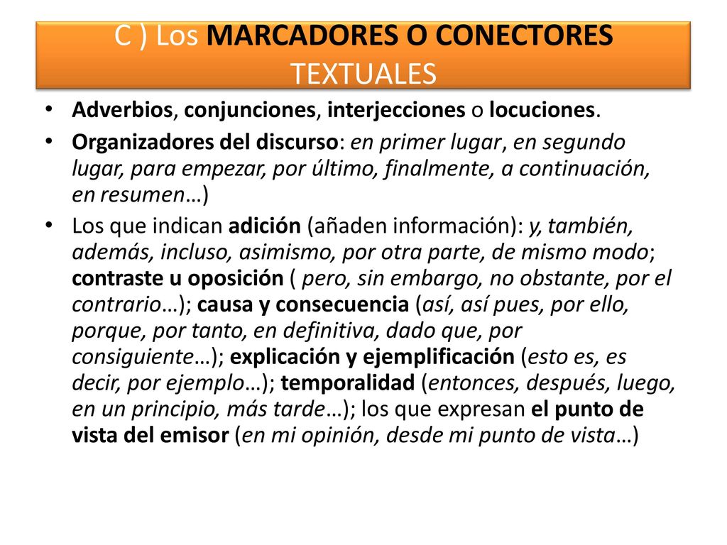 C ) Los MARCADORES O CONECTORES TEXTUALES más frecuentes son:
