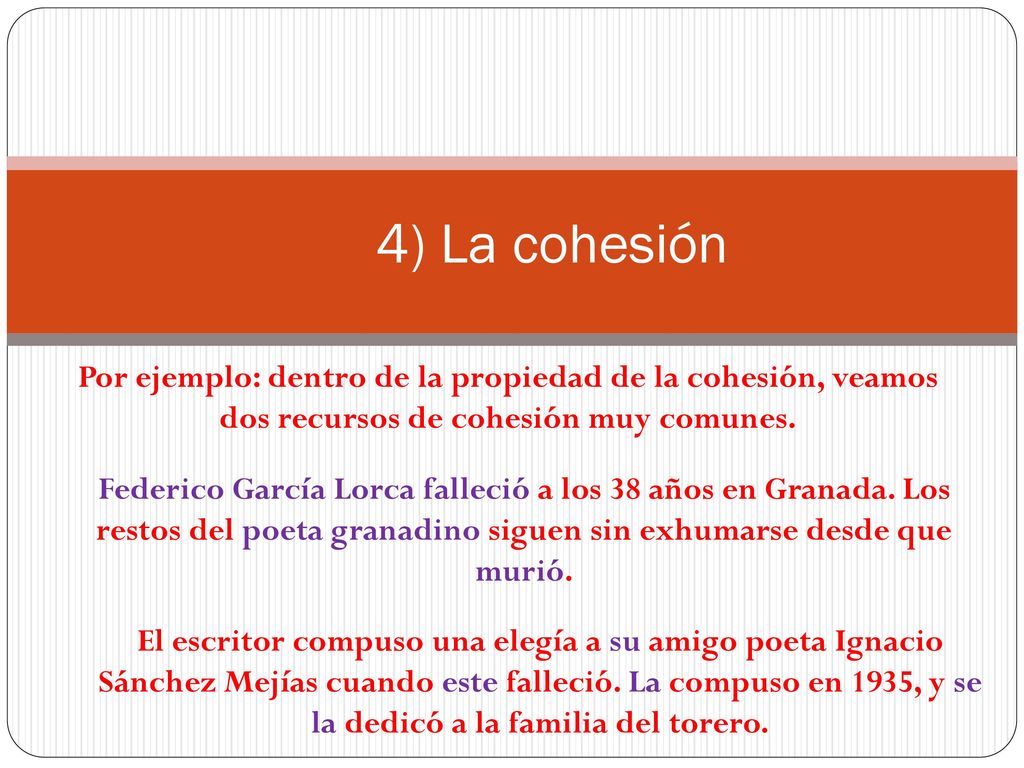 4) La cohesión Por ejemplo: dentro de la propiedad de la cohesión, veamos dos recursos de cohesión muy comunes.