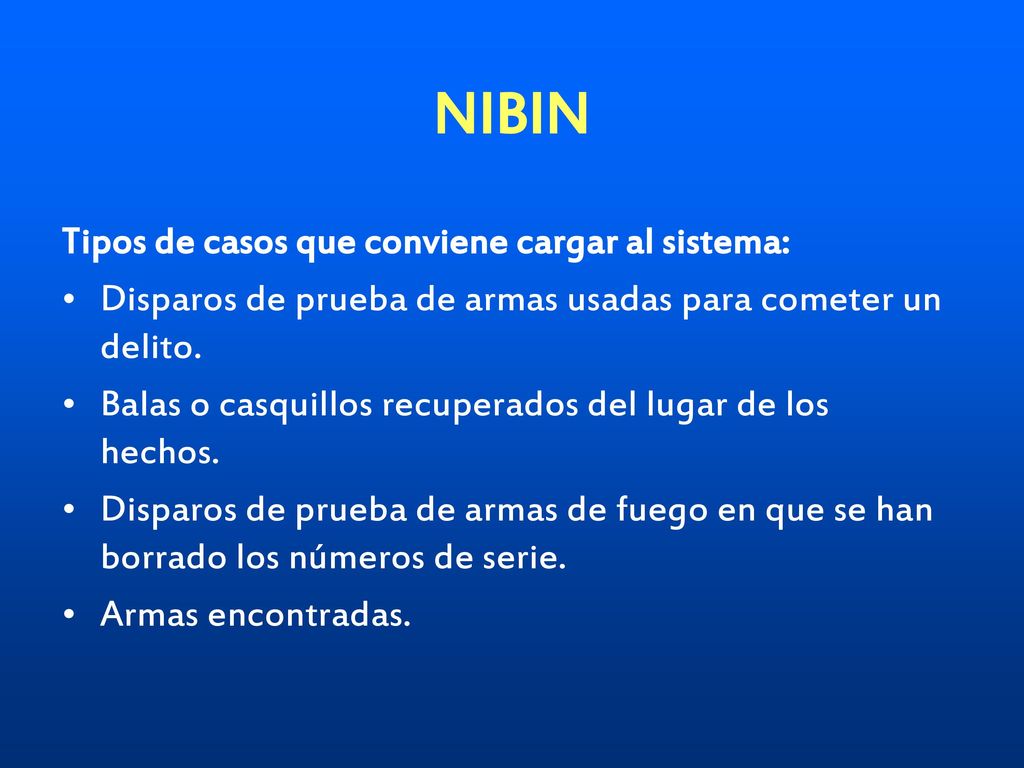 NIBIN Tipos de casos que conviene cargar al sistema: