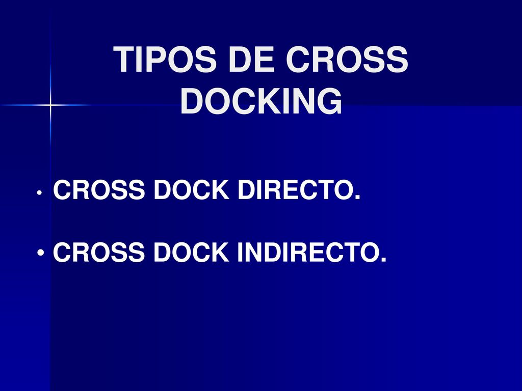 TIPOS DE CROSS DOCKING CROSS DOCK DIRECTO. CROSS DOCK INDIRECTO.