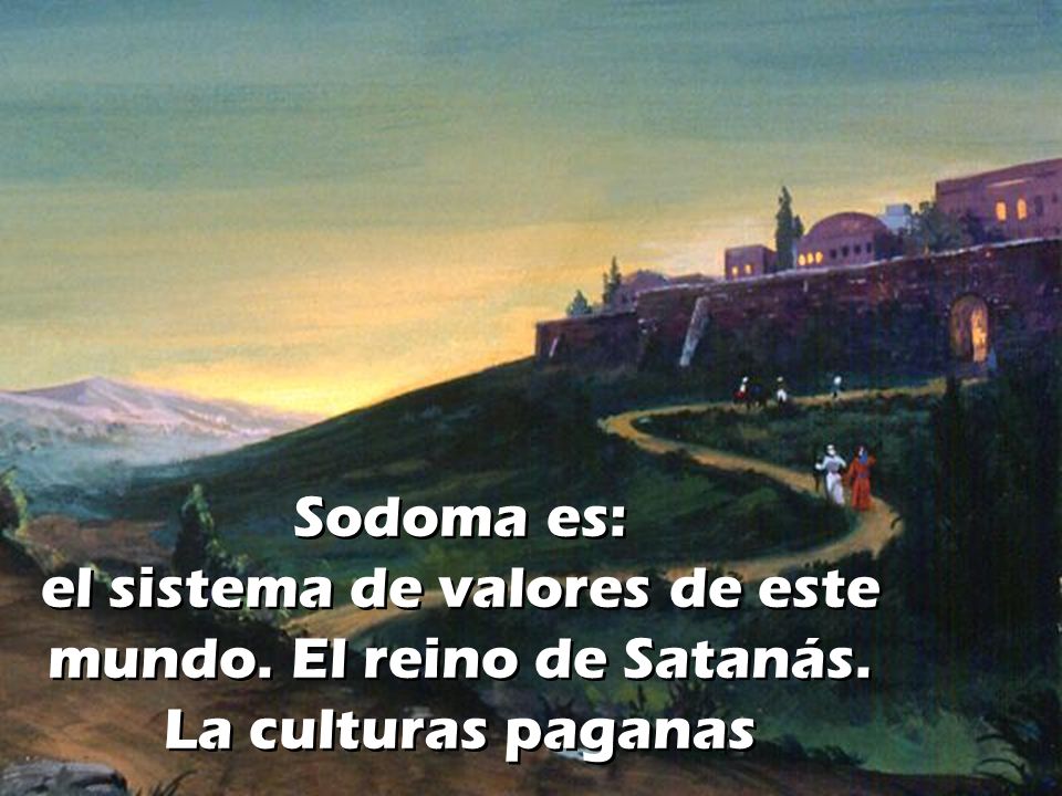 Sodoma es: el sistema de valores de este mundo. El reino de Satanás