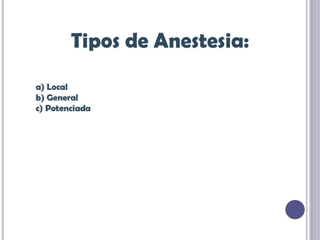 Tipos de Anestesia: a) Local b) General c) Potenciada
