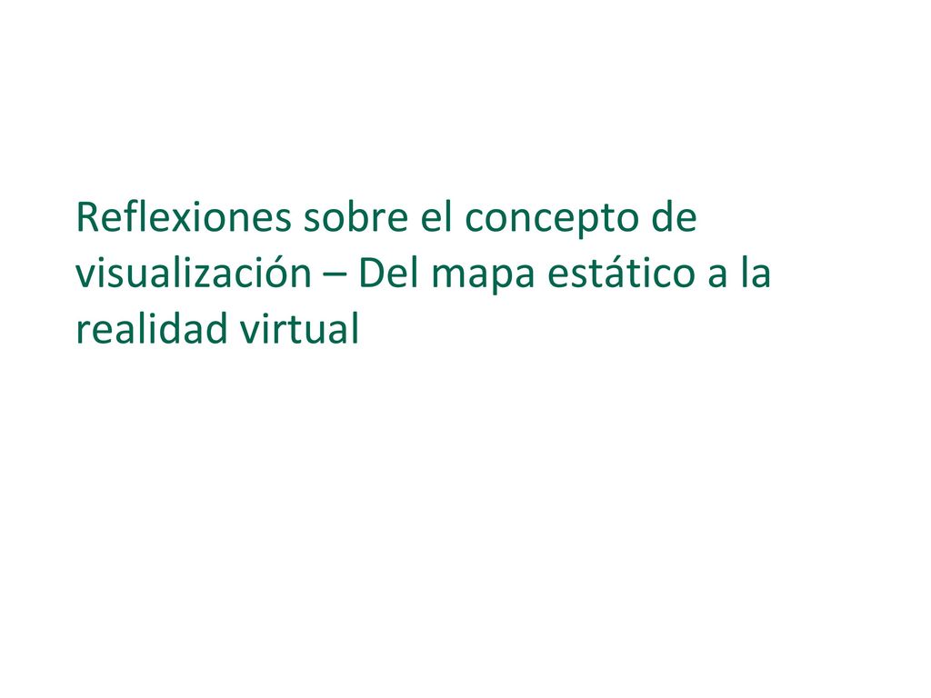 Reflexiones sobre el concepto de visualización – Del mapa estático a la realidad virtual