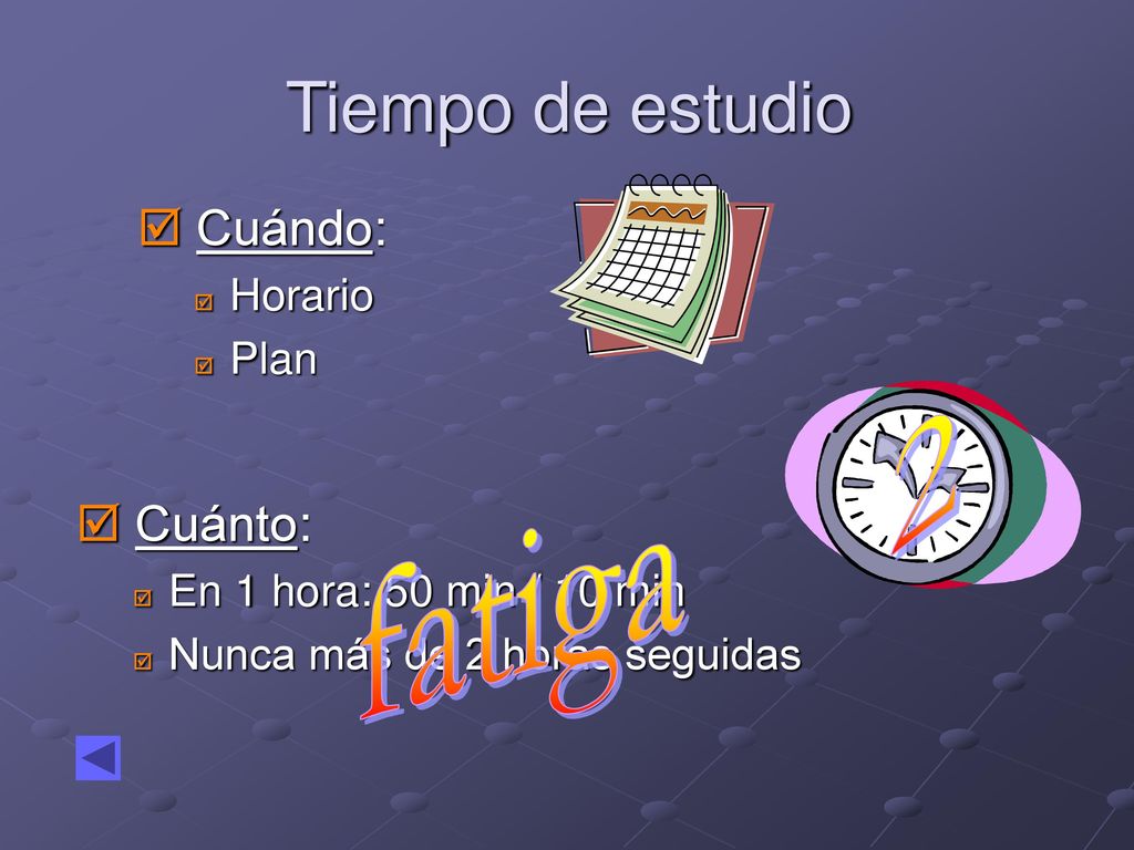 Tiempo de estudio 2 fatiga Cuándo: Cuánto: Horario Plan