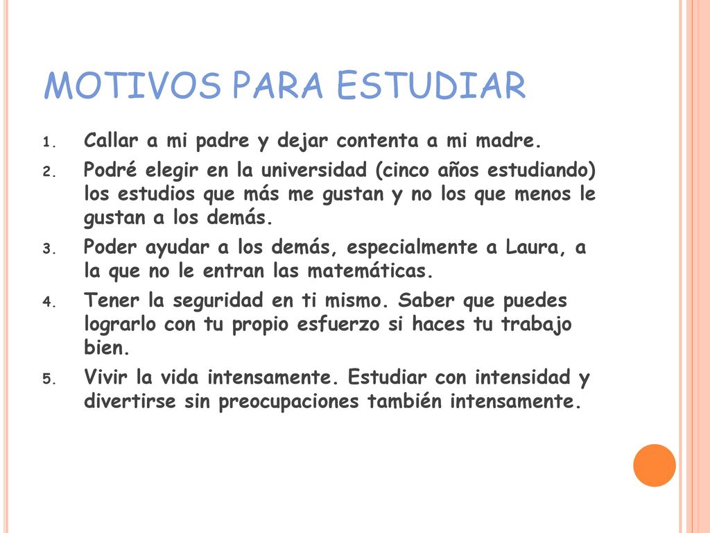 MOTIVOS PARA ESTUDIAR Callar a mi padre y dejar contenta a mi madre.