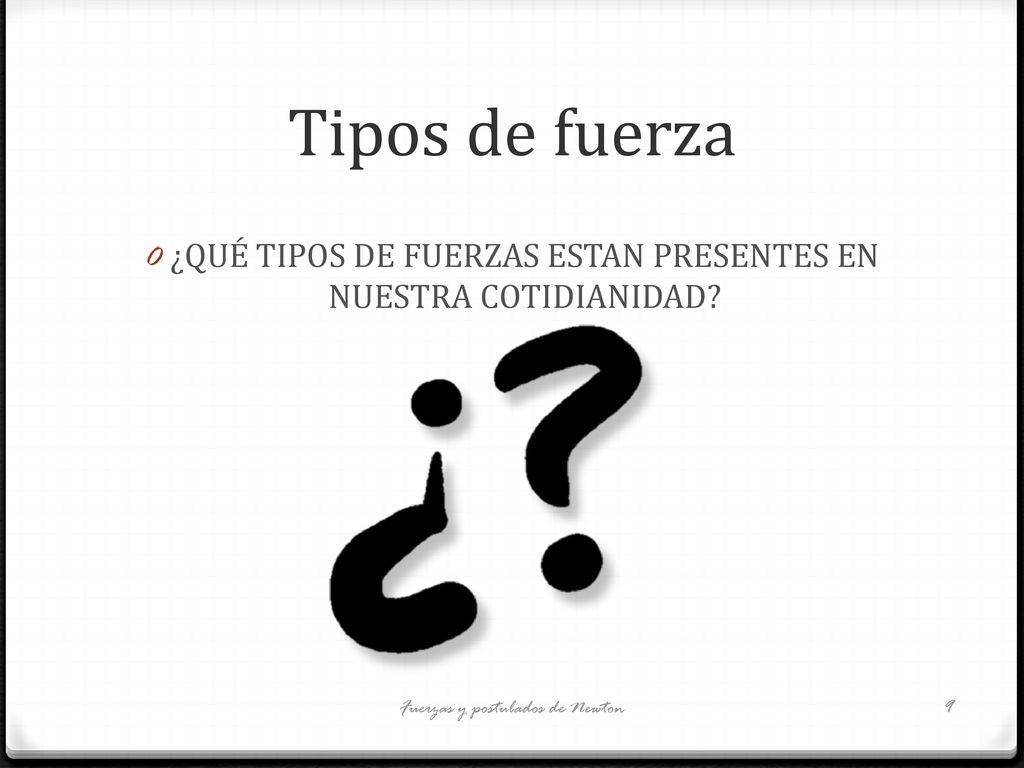 Tipos de fuerza ¿QUÉ TIPOS DE FUERZAS ESTAN PRESENTES EN NUESTRA COTIDIANIDAD.