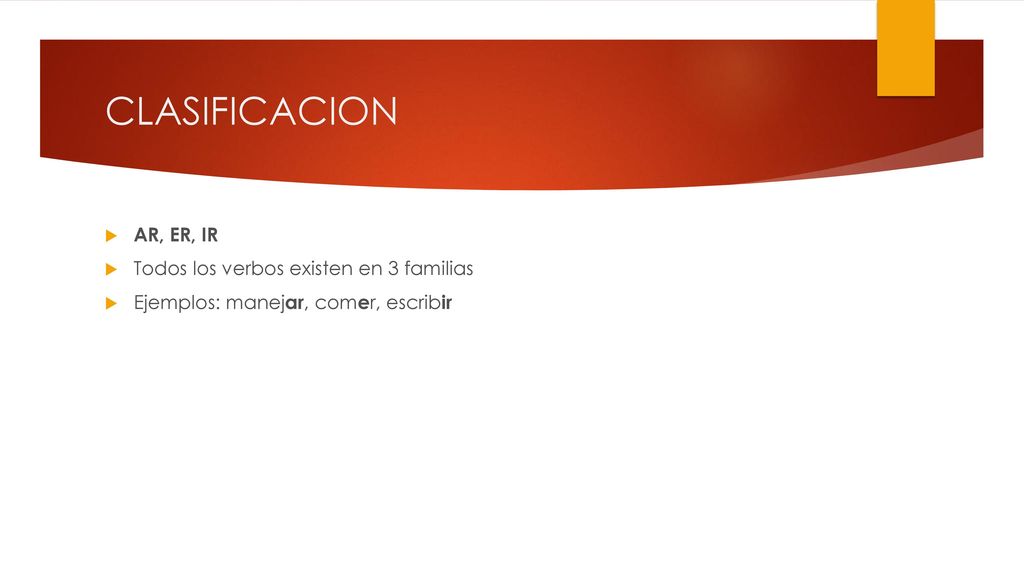 CLASIFICACION AR, ER, IR Todos los verbos existen en 3 familias