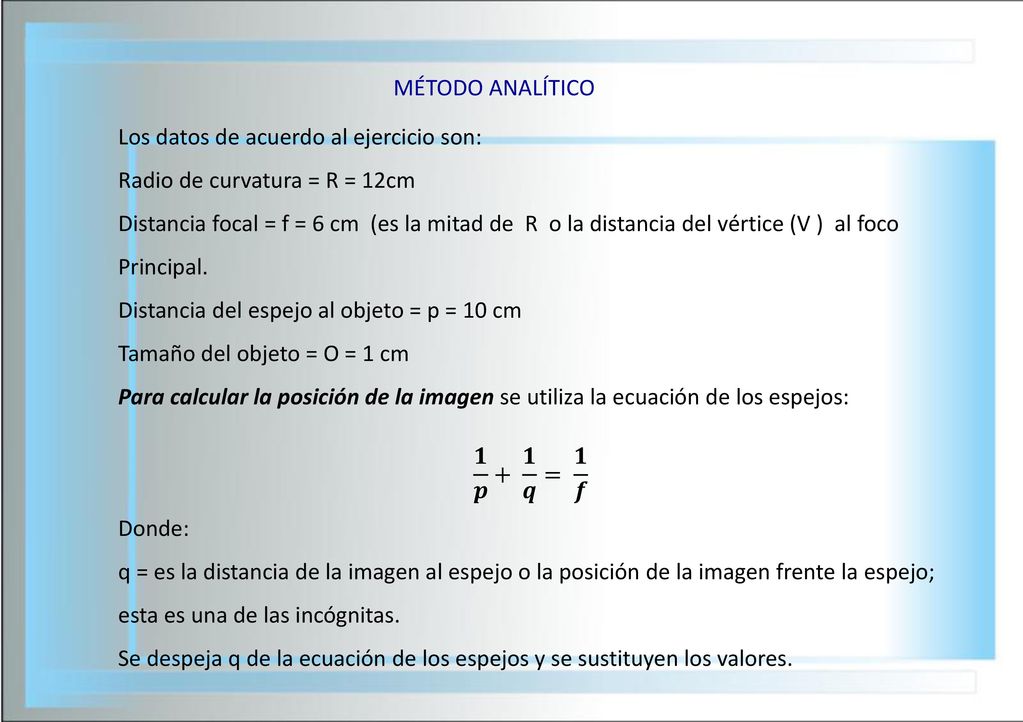 MÉTODO ANALÍTICO Los datos de acuerdo al ejercicio son: Radio de curvatura = R = 12cm.