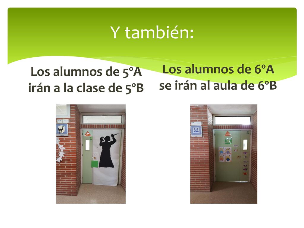 Y también: Los alumnos de 6ºA se irán al aula de 6ºB