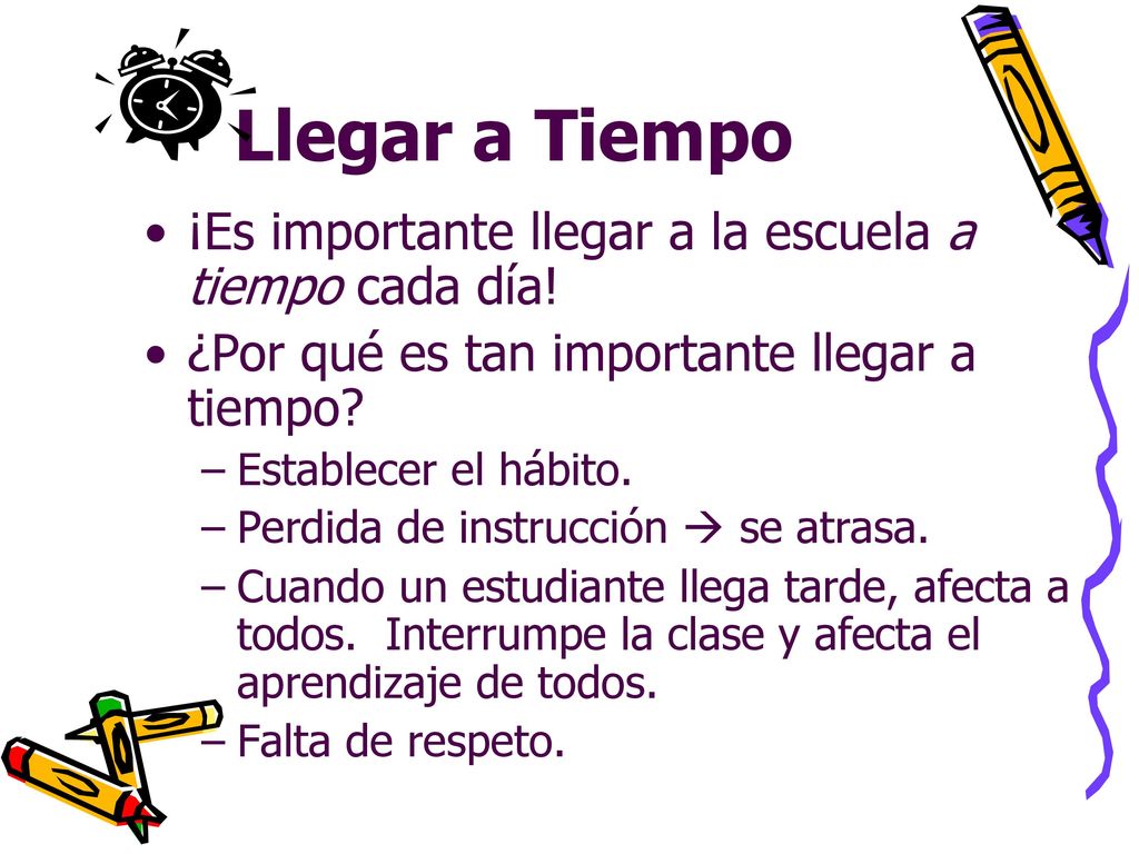 Llegar a Tiempo ¡Es importante llegar a la escuela a tiempo cada día!