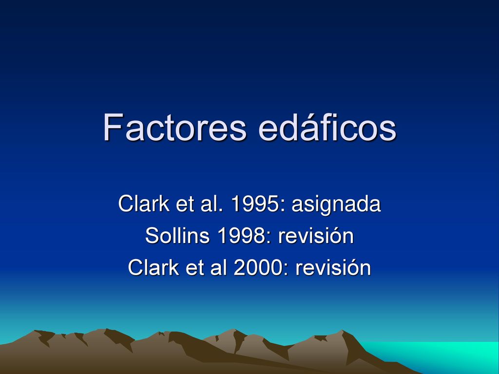 Factores edáficos Clark et al. 1995: asignada Sollins 1998: revisión