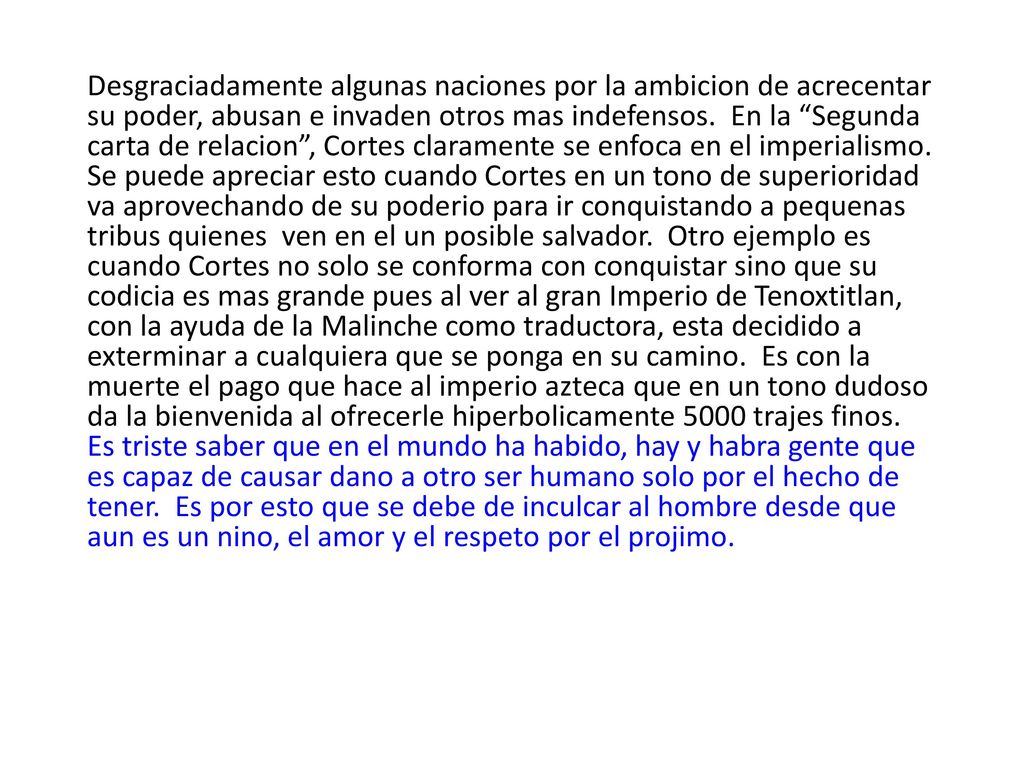 Desgraciadamente algunas naciones por la ambicion de acrecentar su poder, abusan e invaden otros mas indefensos.