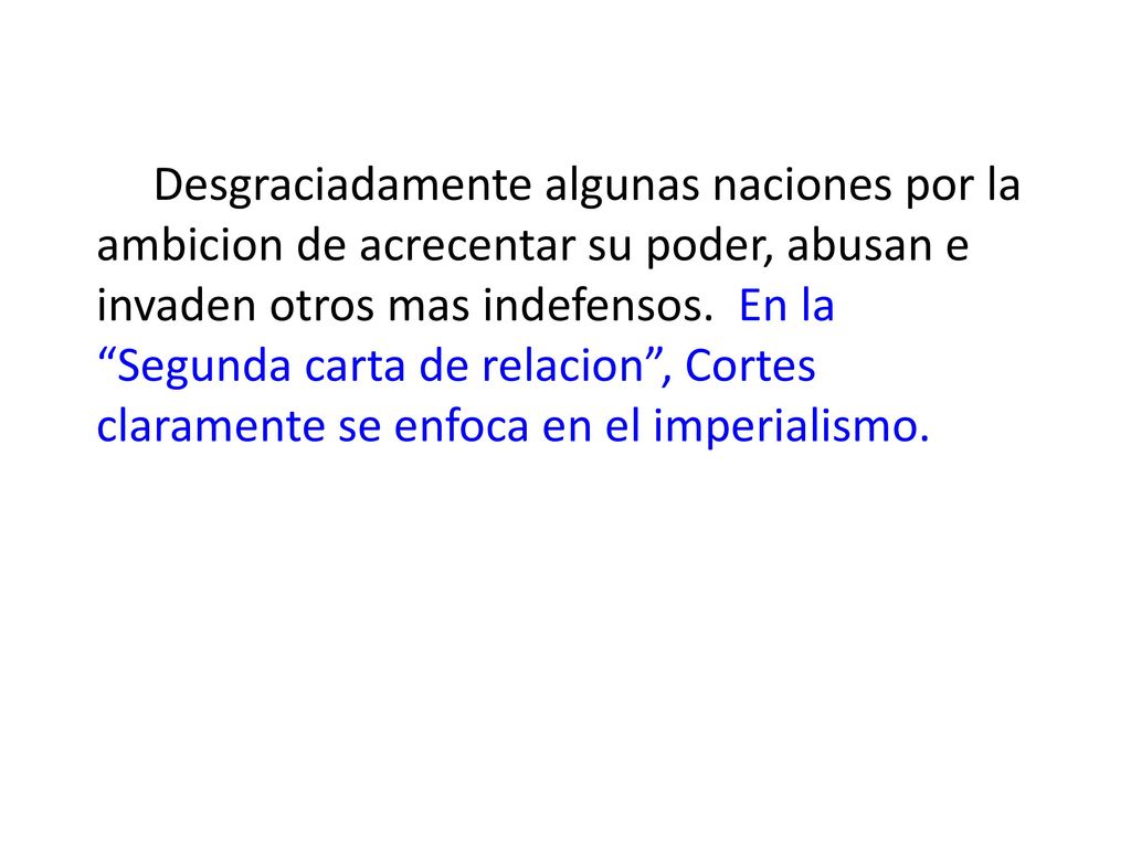 Desgraciadamente algunas naciones por la ambicion de acrecentar su poder, abusan e invaden otros mas indefensos.