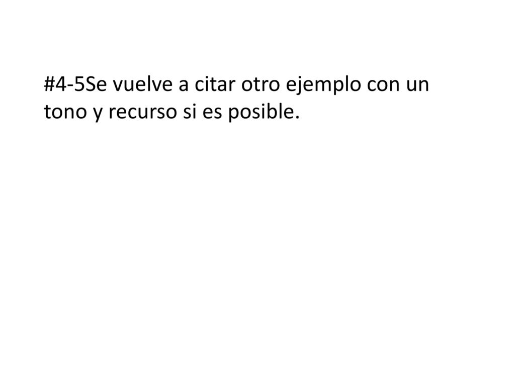 #4-5Se vuelve a citar otro ejemplo con un tono y recurso si es posible.