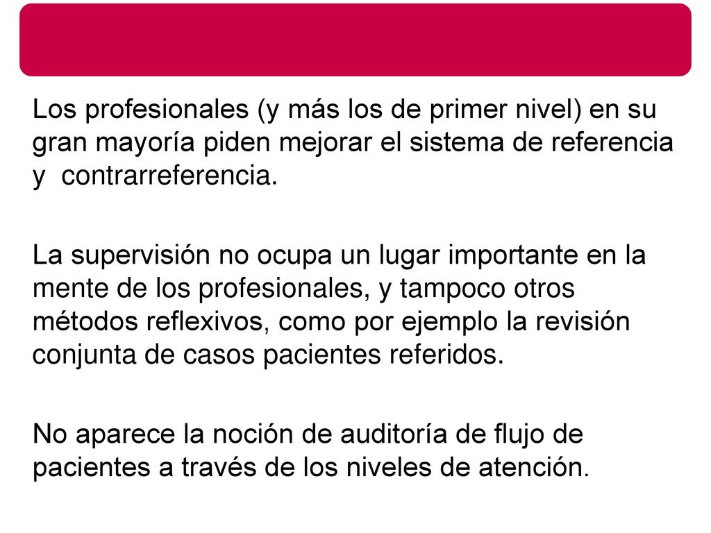 Los profesionales (y más los de primer nivel) en su gran mayoría piden mejorar el sistema de referencia y contrarreferencia.