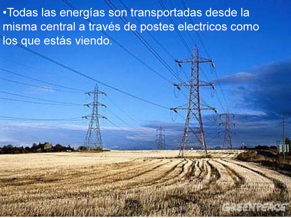 Todas las energías son transportadas desde la misma central a través de postes electricos como los que estás viendo.