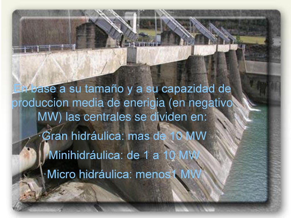 ·Gran hidráulica: mas de 10 MW ·Minihidráulica: de 1 a 10 MW