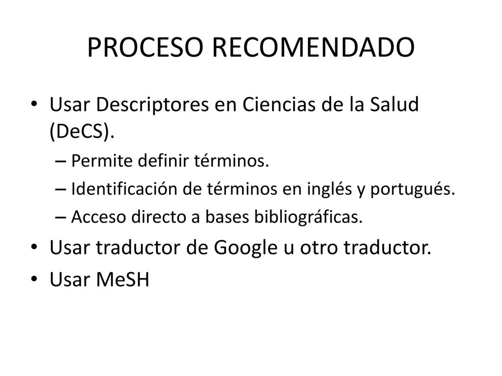 PROCESO RECOMENDADO Usar Descriptores en Ciencias de la Salud (DeCS).