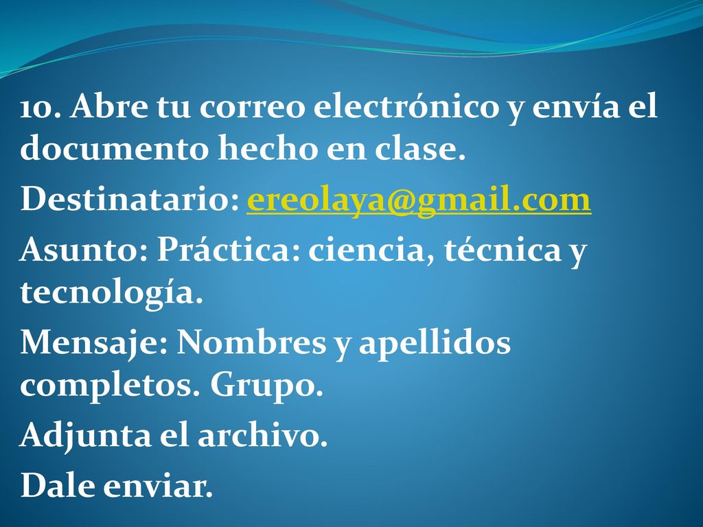 10. Abre tu correo electrónico y envía el documento hecho en clase.