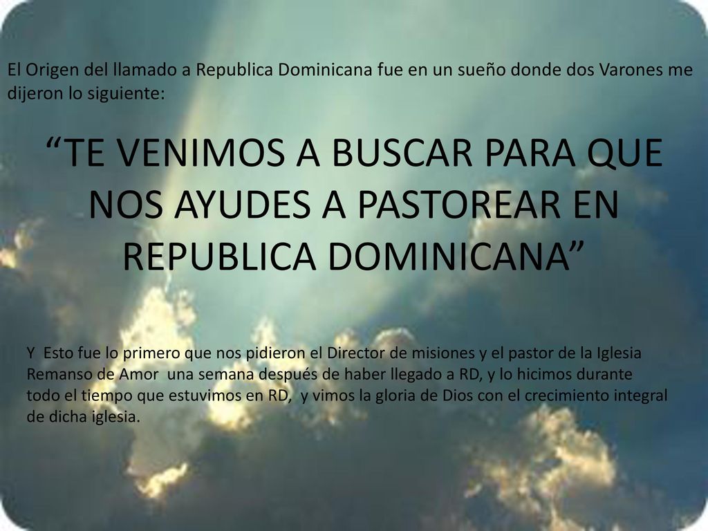 El Origen del llamado a Republica Dominicana fue en un sueño donde dos Varones me dijeron lo siguiente: