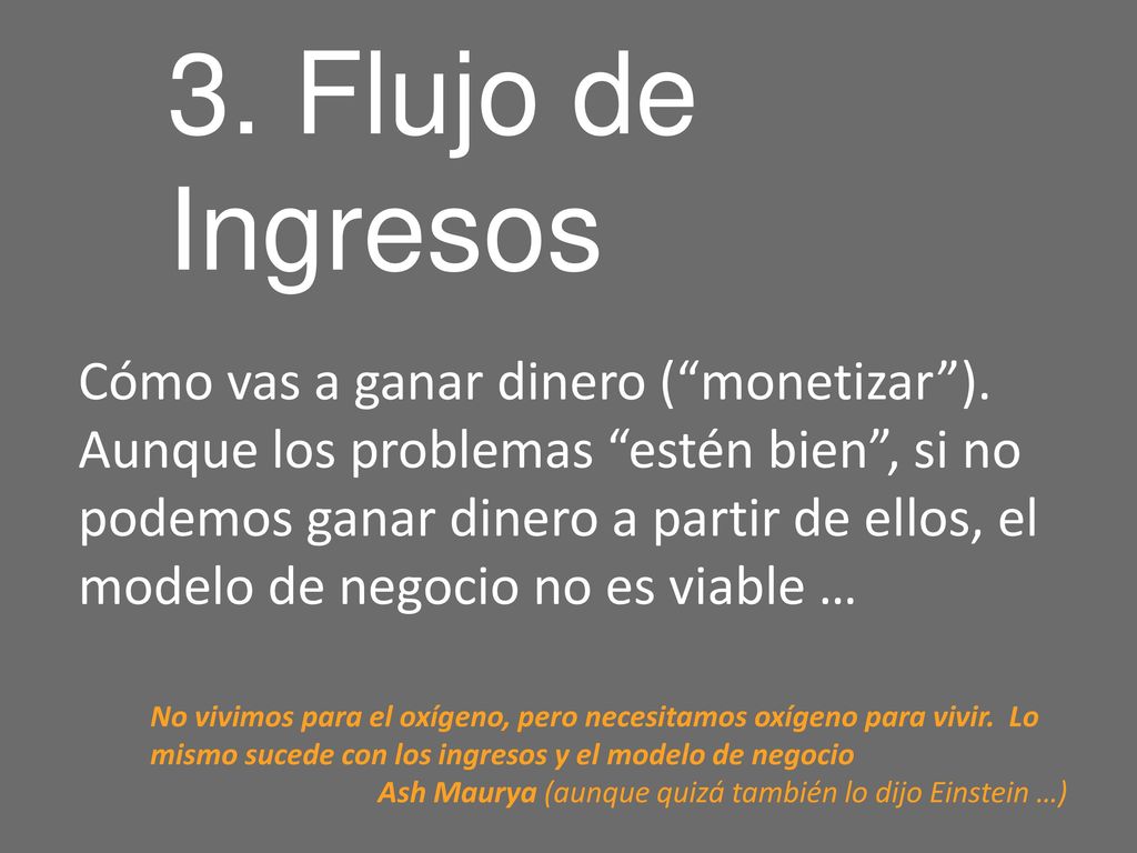 3. Flujo de Ingresos Cómo vas a ganar dinero ( monetizar ).