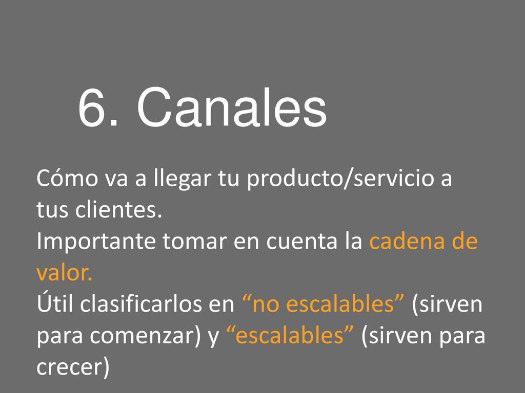 6. Canales Cómo va a llegar tu producto/servicio a tus clientes.
