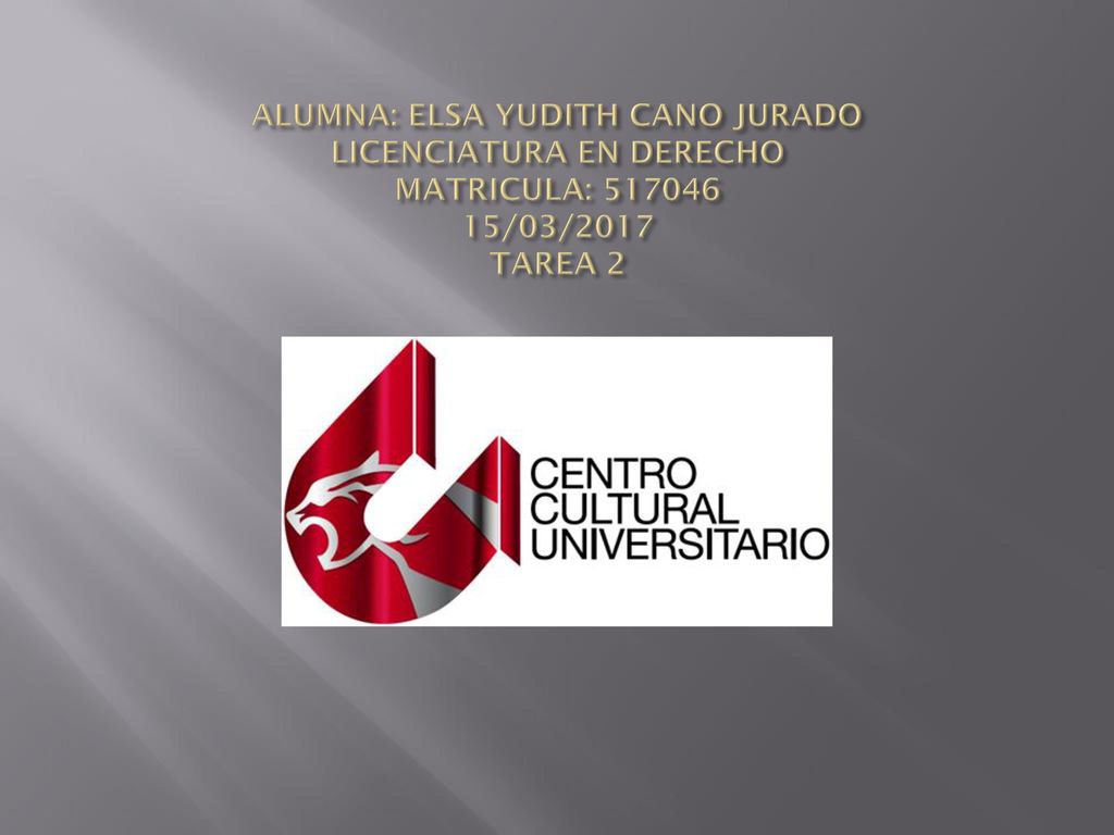 ALUMNA: ELSA YUDITH CANO JURADO LICENCIATURA EN DERECHO MATRICULA: /03/2017 TAREA 2