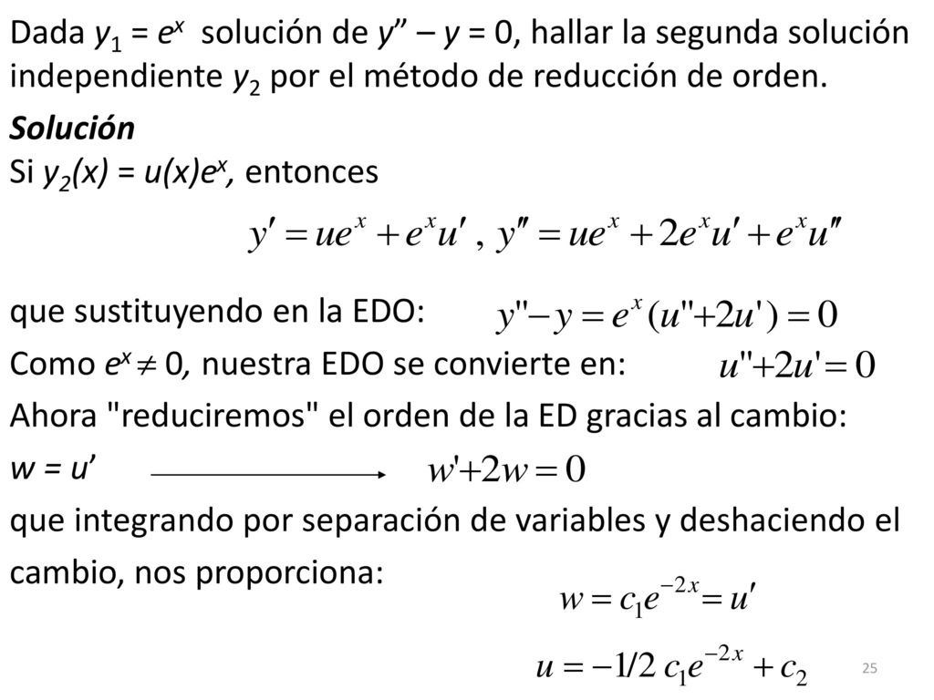 Dada y1 = ex solución de y – y = 0, hallar la segunda solución independiente y2 por el método de reducción de orden.