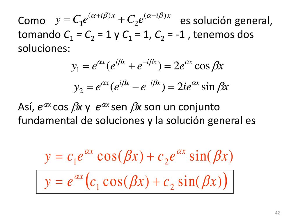 Como es solución general, tomando C1 = C2 = 1 y C1 = 1, C2 = -1 , tenemos dos soluciones: