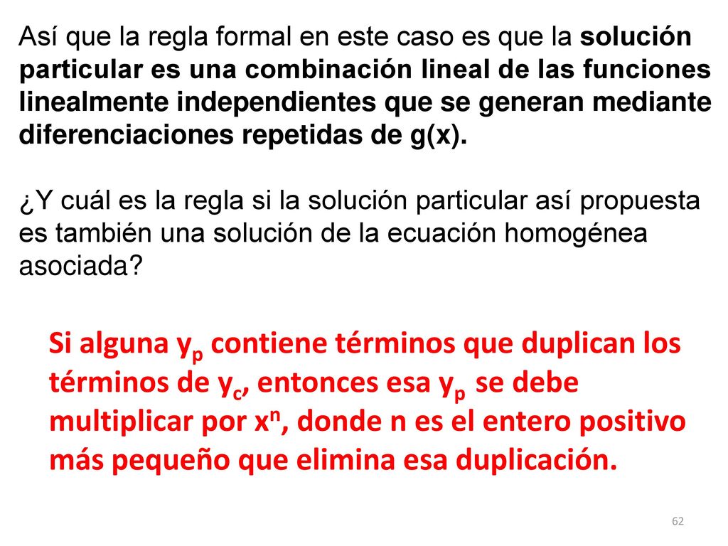 Así que la regla formal en este caso es que la solución particular es una combinación lineal de las funciones linealmente independientes que se generan mediante diferenciaciones repetidas de g(x).