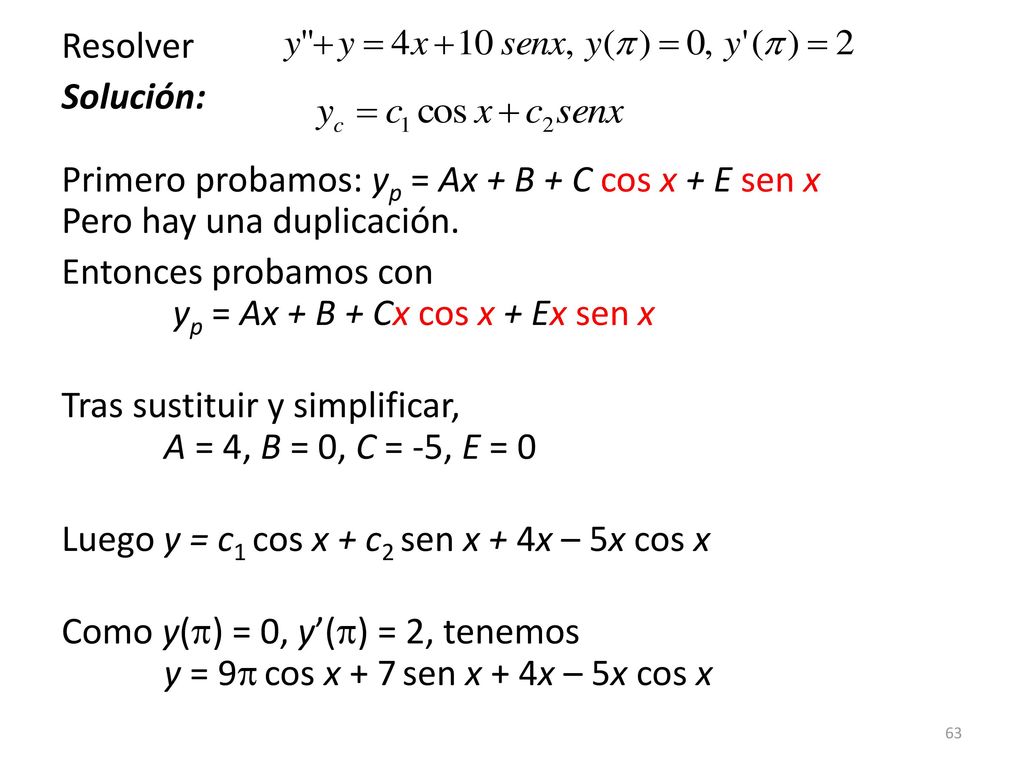 Resolver Solución: Primero probamos: yp = Ax + B + C cos x + E sen x Pero hay una duplicación.