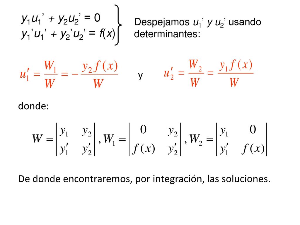 y1u1’ + y2u2’ = 0 y1’u1’ + y2’u2’ = f(x) y donde: