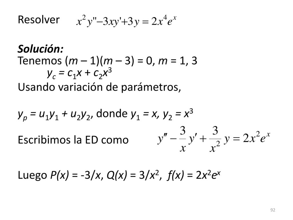 Resolver Solución: Tenemos (m – 1)(m – 3) = 0, m = 1, 3 yc = c1x + c2x3. Usando variación de parámetros,