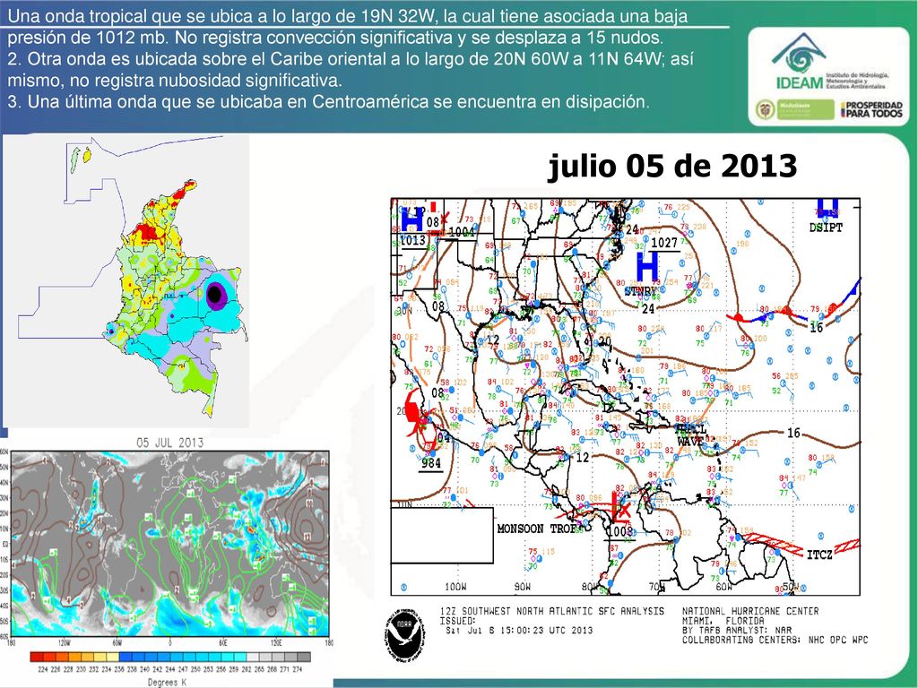 Una onda tropical que se ubica a lo largo de 19N 32W, la cual tiene asociada una baja presión de 1012 mb. No registra convección significativa y se desplaza a 15 nudos.