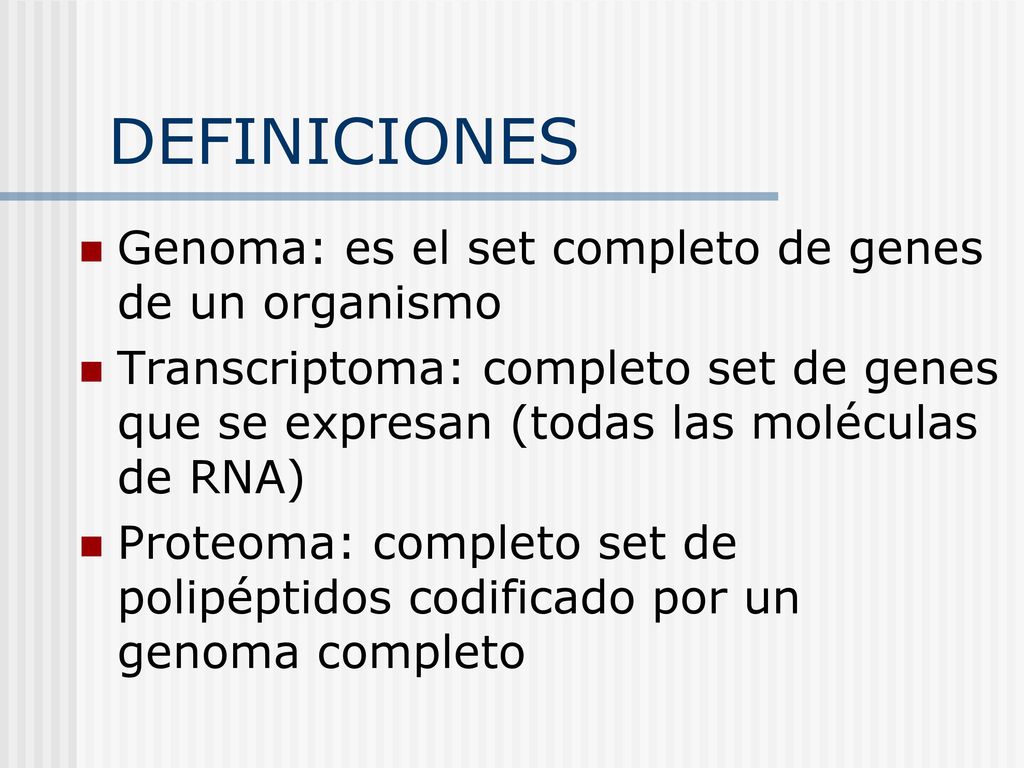 DEFINICIONES Genoma: es el set completo de genes de un organismo