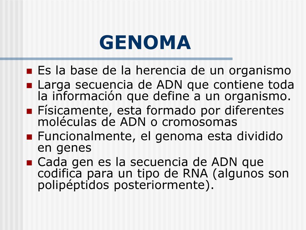 GENOMA Es la base de la herencia de un organismo