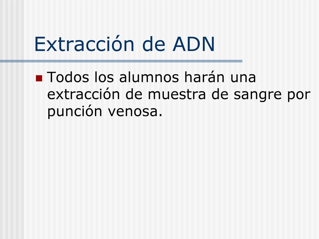 Extracción de ADN Todos los alumnos harán una extracción de muestra de sangre por punción venosa.
