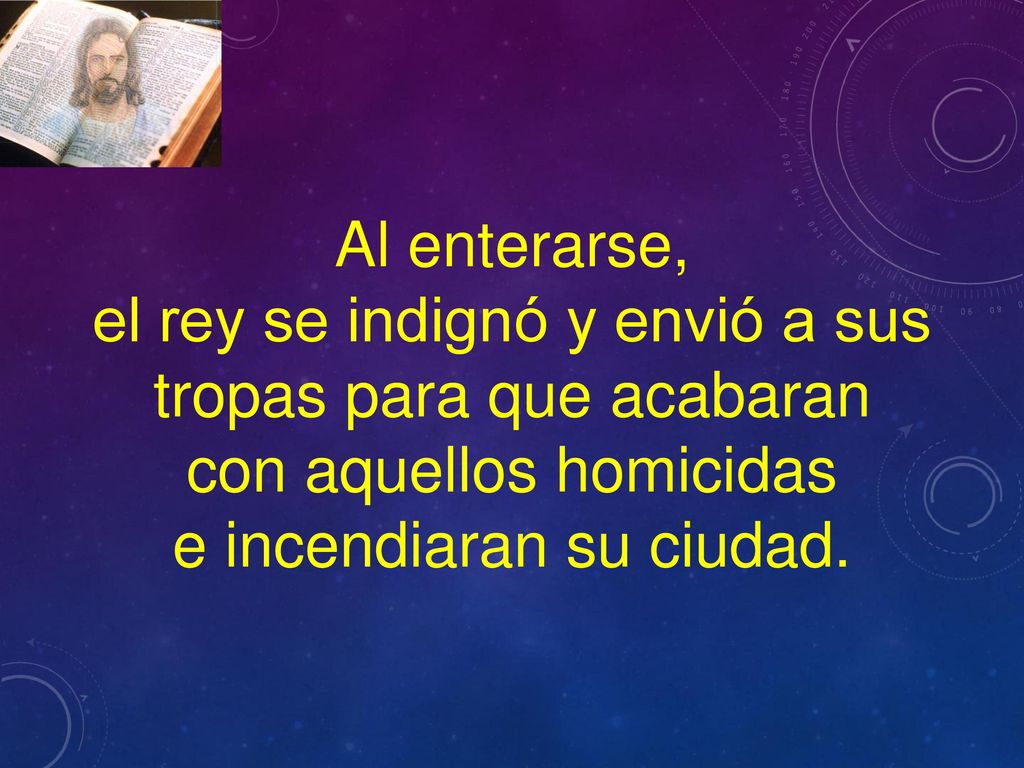el rey se indignó y envió a sus tropas para que acabaran