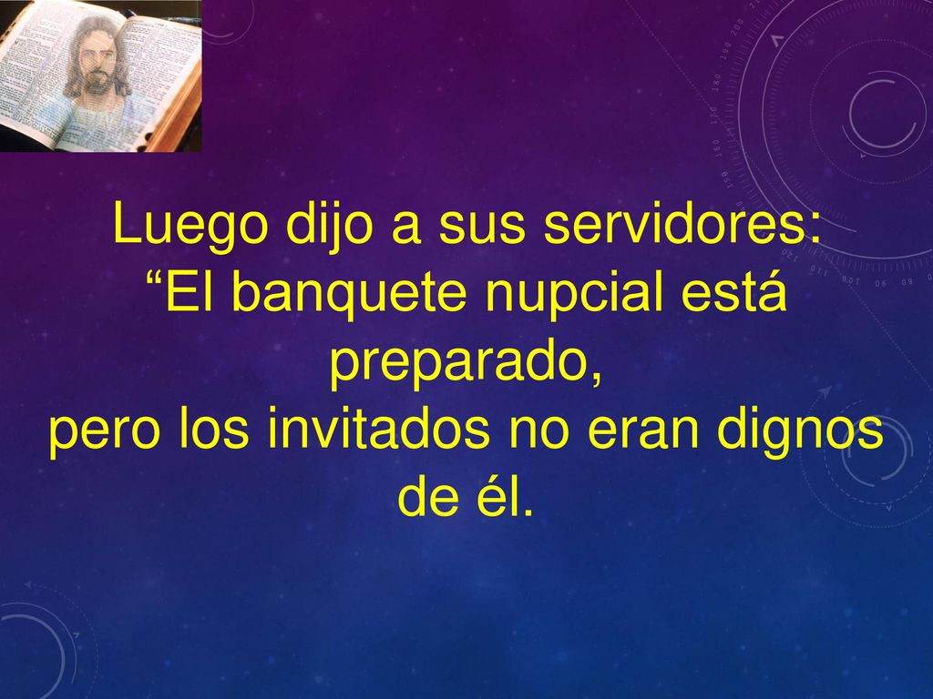 Luego dijo a sus servidores: El banquete nupcial está preparado,