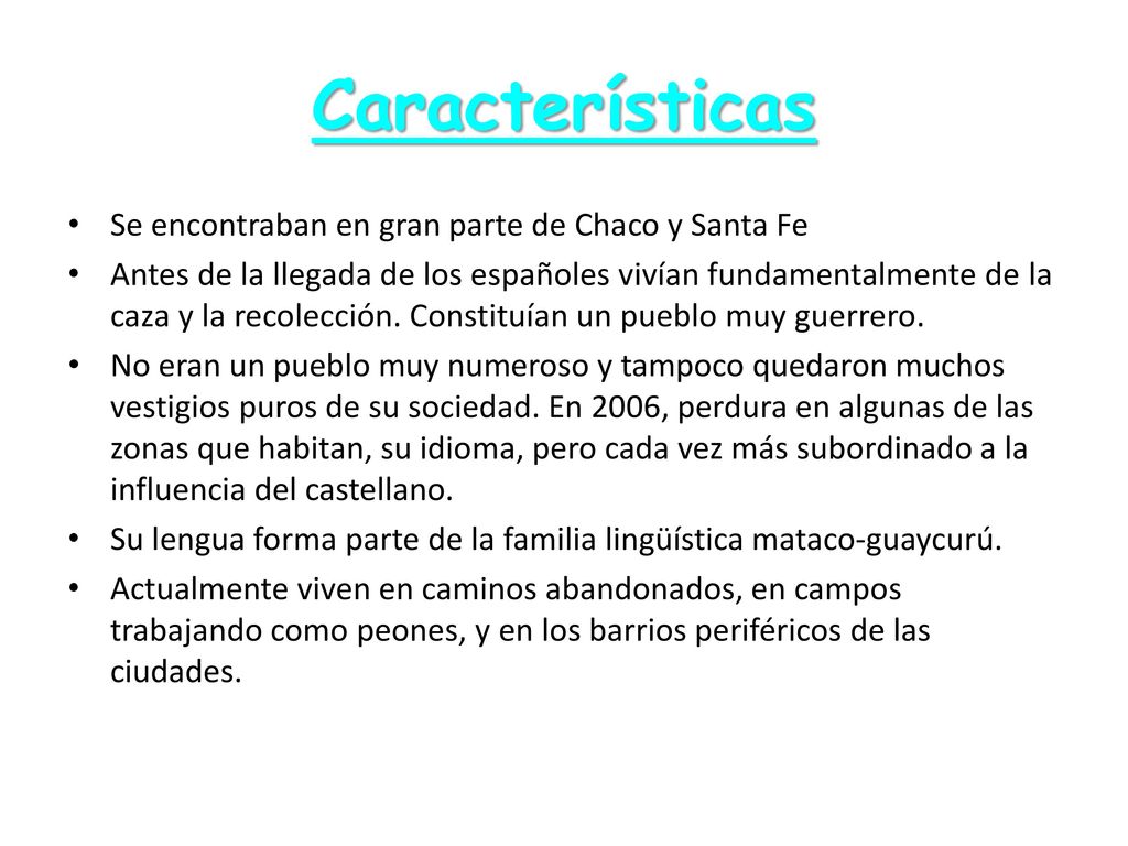 Características Se encontraban en gran parte de Chaco y Santa Fe