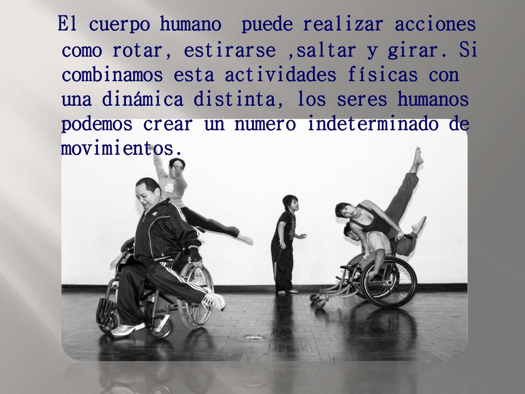 El cuerpo humano puede realizar acciones como rotar, estirarse ,saltar y girar.