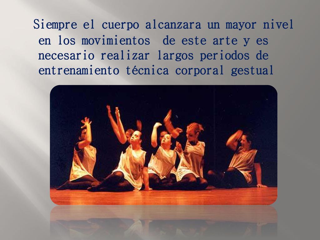 Siempre el cuerpo alcanzara un mayor nivel en los movimientos de este arte y es necesario realizar largos periodos de entrenamiento técnica corporal gestual